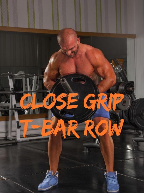 18 Best Back Exercises & Workout for Muscle Gain with PDF Close Grip T-bar Row